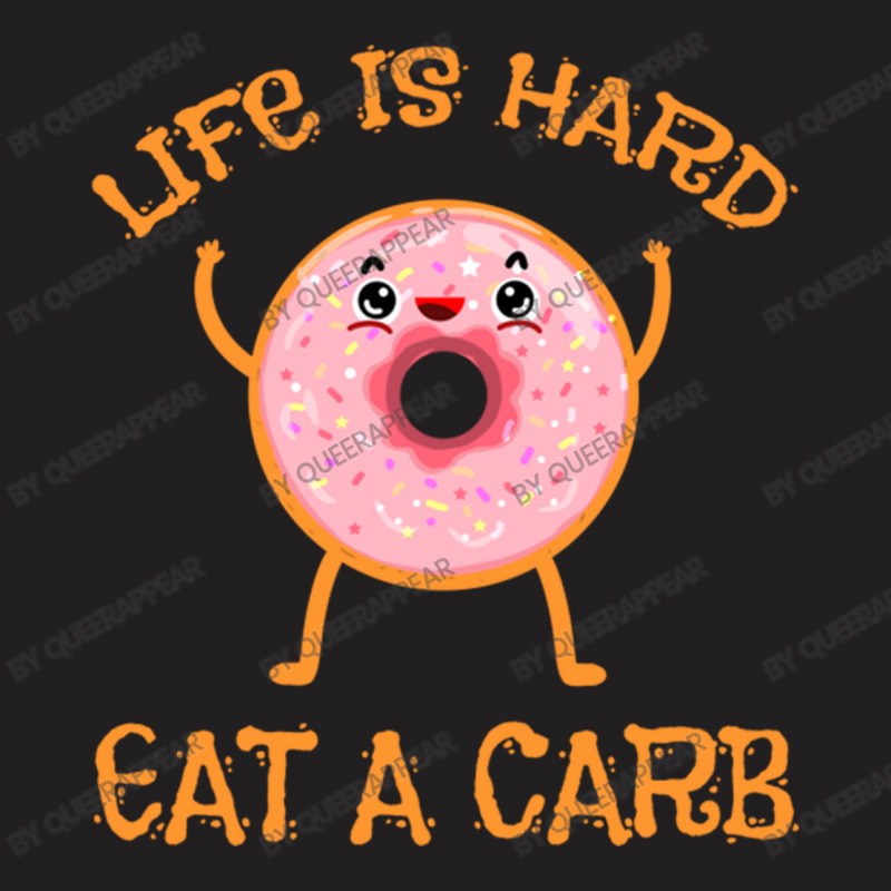 Life Is Hard Eat A Carb For Donut Lover T-shirt | Artistshot