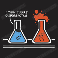 I Think Youre Overreacting Funny Nerd Science T-shirt | Artistshot