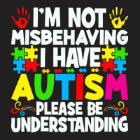 Autism Awareness T  Shirt I'm Not Misbehaving I Have Autism Autistic A T-shirt | Artistshot