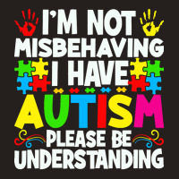 Autism Awareness T  Shirt I'm Not Misbehaving I Have Autism Autistic A Tank Top | Artistshot