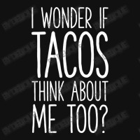 I Wonder If Tacos Think About Me Too Graphic T-shirt | Artistshot