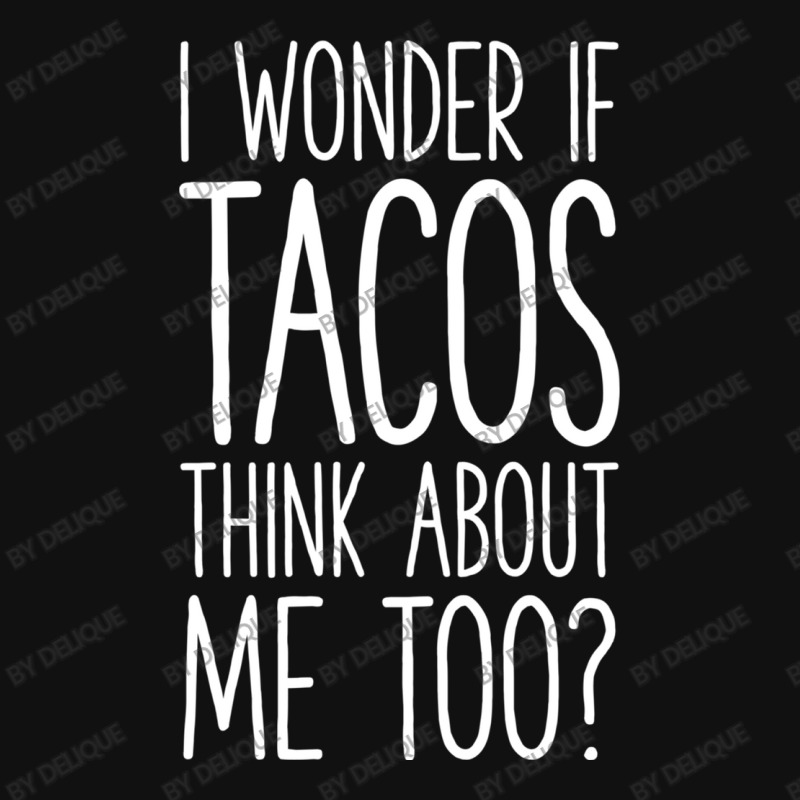 I Wonder If Tacos Think About Me Too Graphic T-shirt | Artistshot