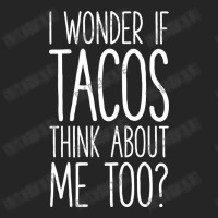 I Wonder If Tacos Think About Me Too Unisex Hoodie | Artistshot