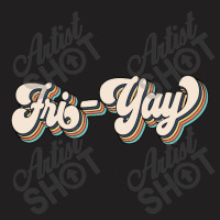 Fri Yay T-shirt | Artistshot