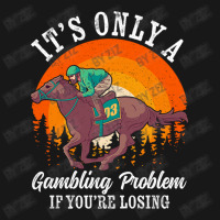 It S Only A Gambling Problem Horse Racing Betting Flannel Shirt | Artistshot