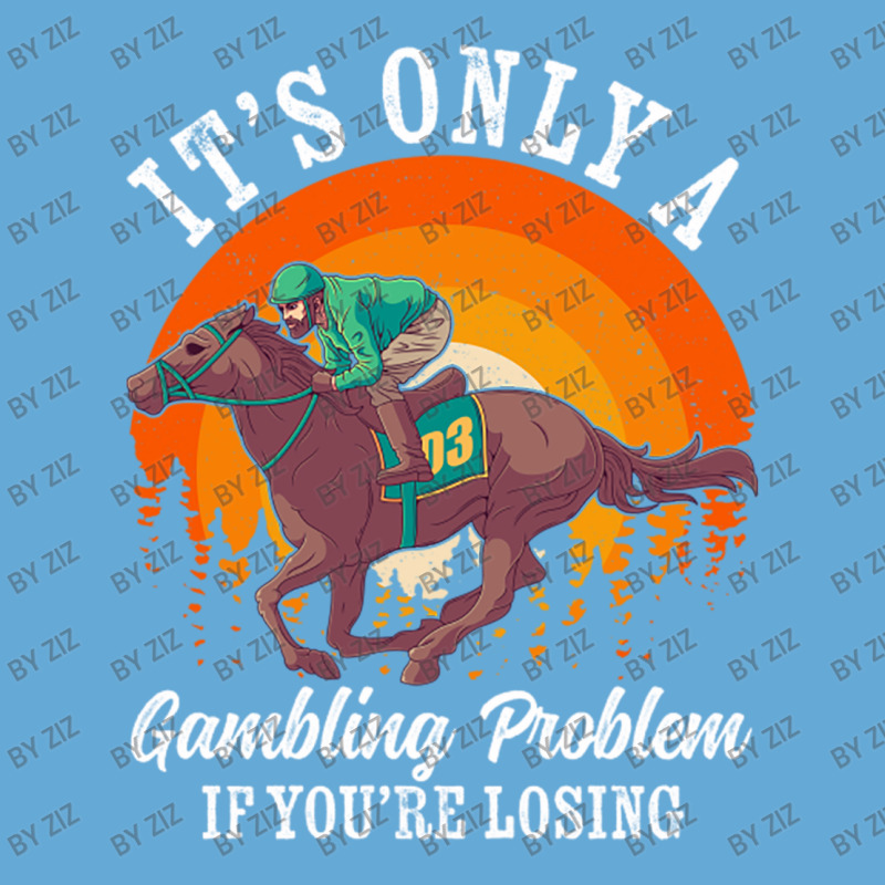 It S Only A Gambling Problem Horse Racing Betting Basic T-shirt | Artistshot