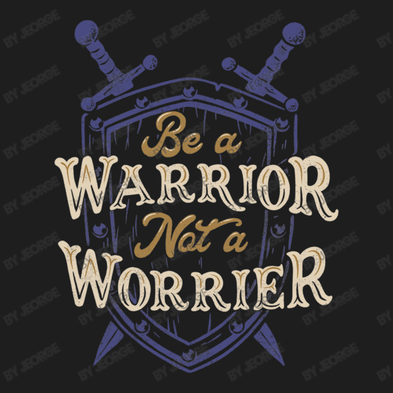 Be A Warrior Not A Worrier Classic T-shirt | Artistshot