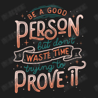 Be A Good Person But Don T Waste Time Trying To Pr Classic T-shirt | Artistshot