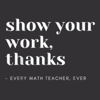 Show Your Work, Thanks Math Teacher T Shirt Vintage Short | Artistshot