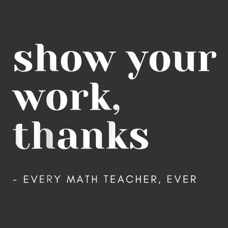 Show Your Work, Thanks Math Teacher T Shirt Vintage Short by atereabag | Artistshot