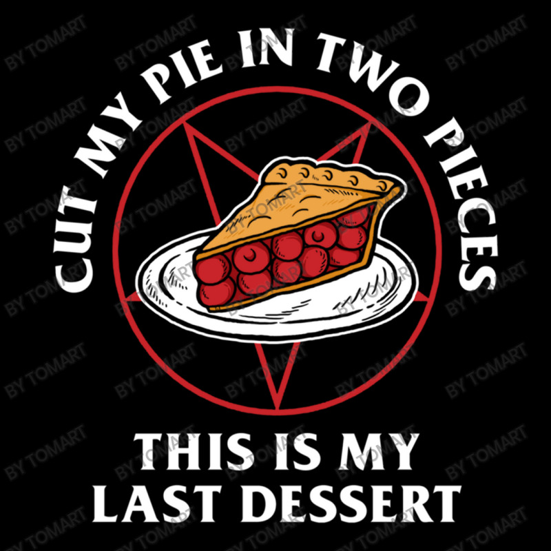 Cut My Pie In Two Pieces This Is My Last Desert V-neck Tee | Artistshot