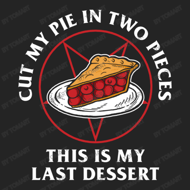 Cut My Pie In Two Pieces This Is My Last Desert 3/4 Sleeve Shirt | Artistshot