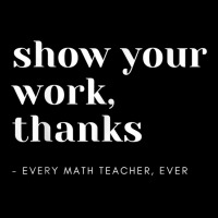 Show Your Work, Thanks Math Teacher T Shirt Unisex Jogger | Artistshot