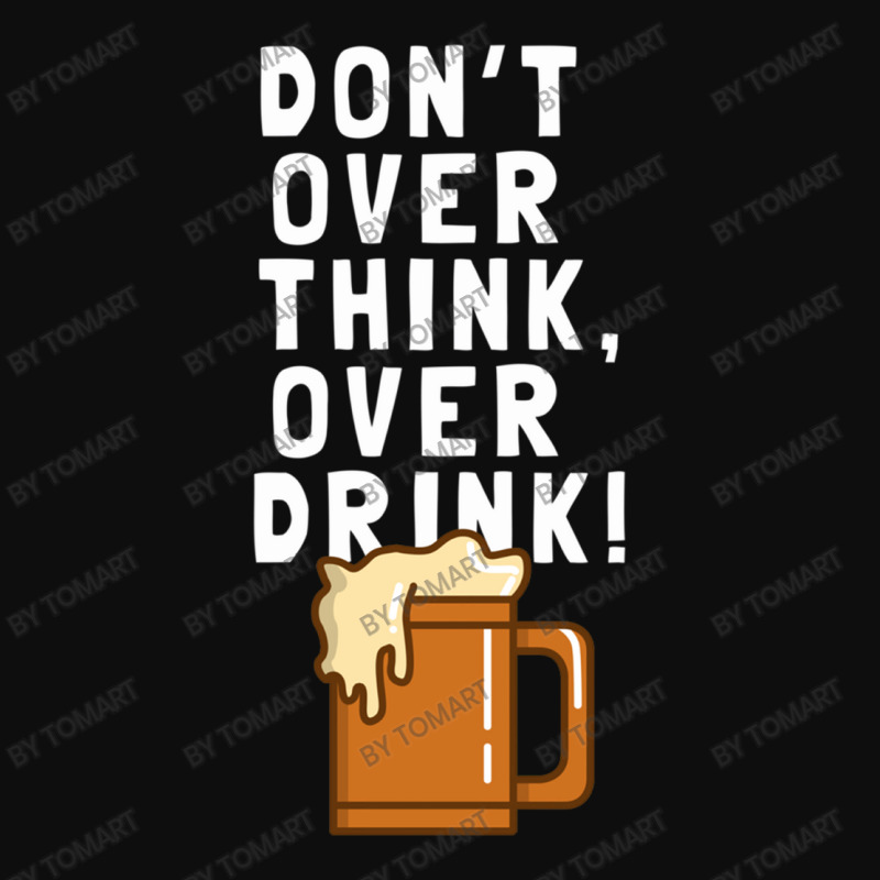 Don T Over Think, Over Drink! Crop Top by TomArt | Artistshot