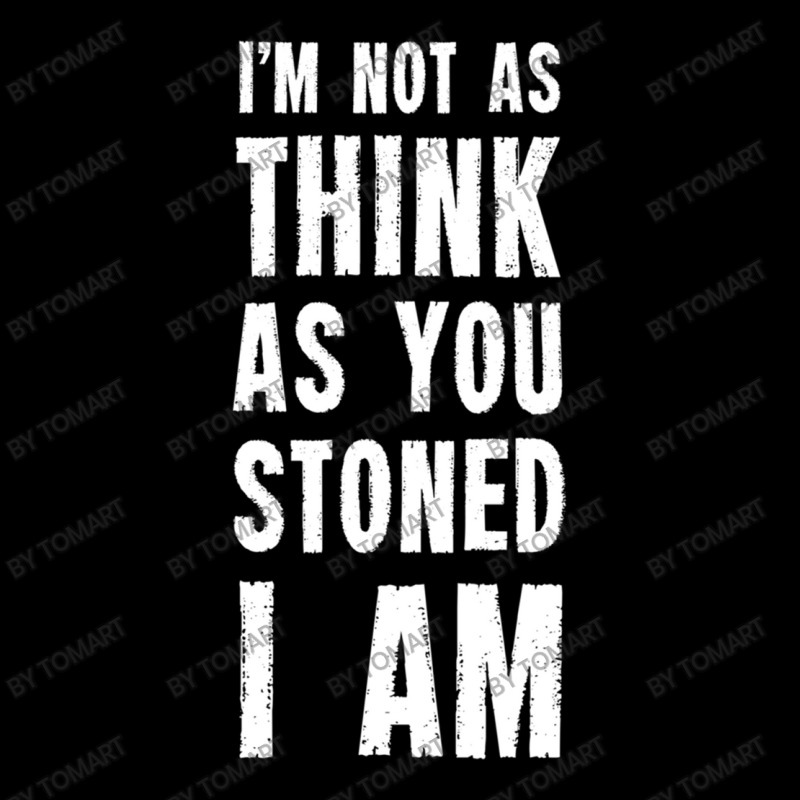 I M Not As Think As You Stoned I Am Adjustable Cap | Artistshot