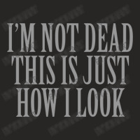 I M Not Dead This Is Just How I Look Ladies Fitted T-shirt | Artistshot