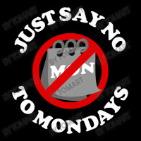 Just Say No To Mondays Pocket T-shirt | Artistshot