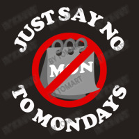 Just Say No To Mondays Tank Top | Artistshot