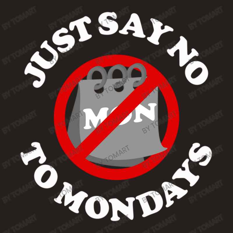 Just Say No To Mondays Tank Top | Artistshot