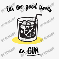 Let The Good Times Be Gin Ladies Fitted T-shirt | Artistshot