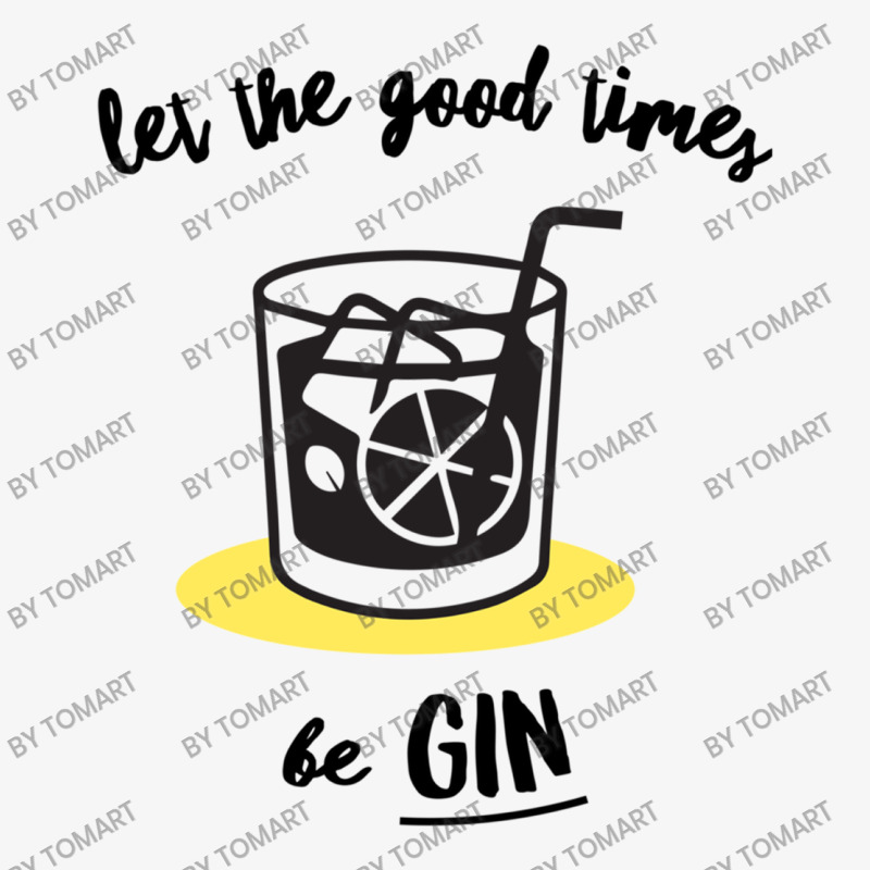 Let The Good Times Be Gin Ladies Fitted T-Shirt by TomArt | Artistshot