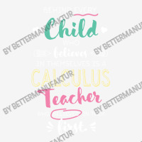 Great Calculus Teacher Who Believed   Appreciation Graphic T-shirt | Artistshot