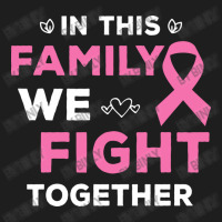 Pink Ribbon Breast Caner Awareness Family We Fight Classic T-shirt | Artistshot