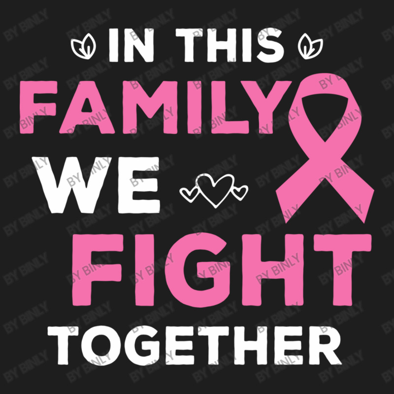 Pink Ribbon Breast Caner Awareness Family We Fight Classic T-shirt by binly | Artistshot