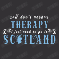 I Don T Need Therapy I Just Need To Go To Scotland Vintage Hoodie | Artistshot