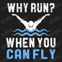 Funny Swimming Why Run When You Can Fly Sw Classic T-shirt | Artistshot