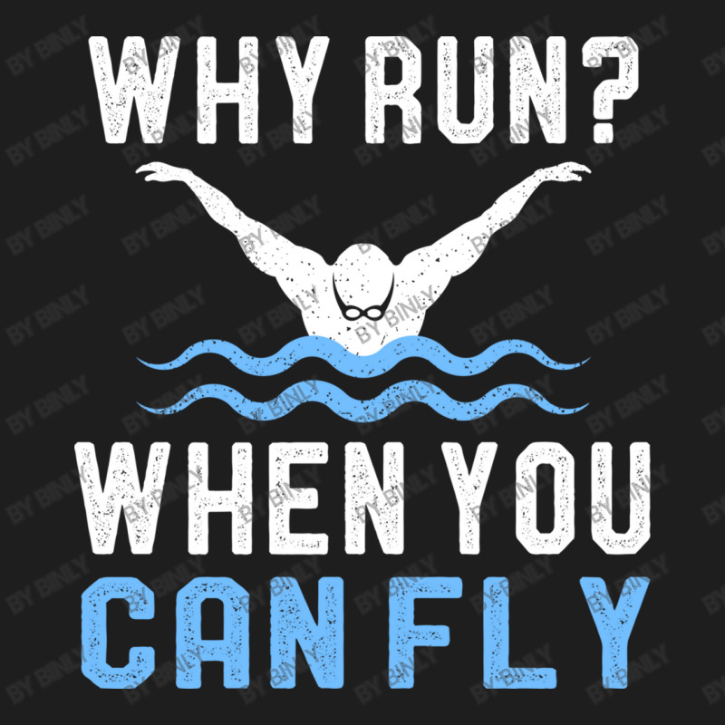 Funny Swimming Why Run When You Can Fly Sw Classic T-shirt by binly | Artistshot