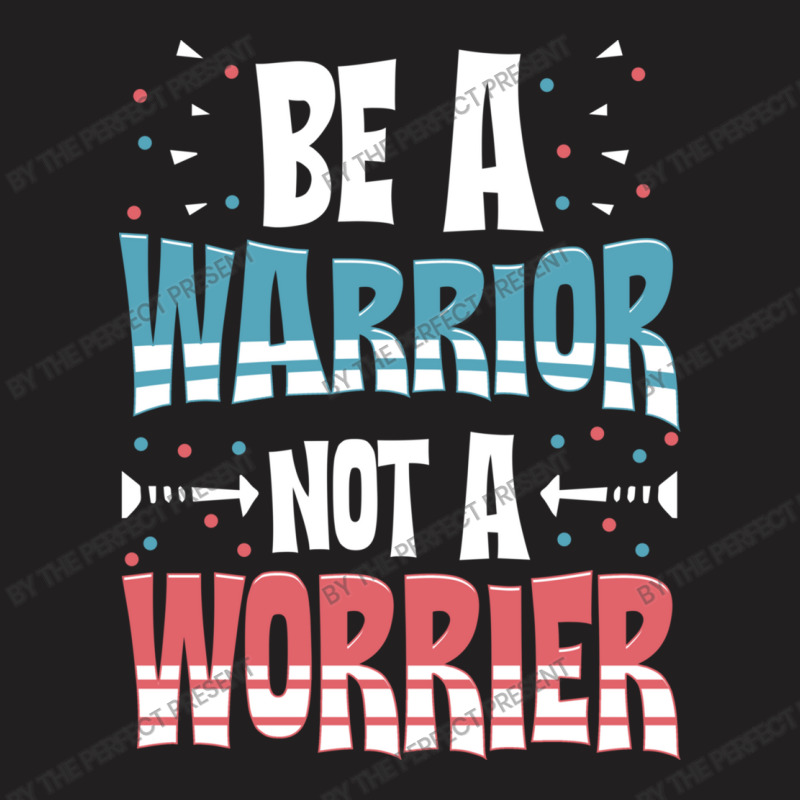 Be A Warrior Not A Worrier Motivational Pun T-shirt | Artistshot