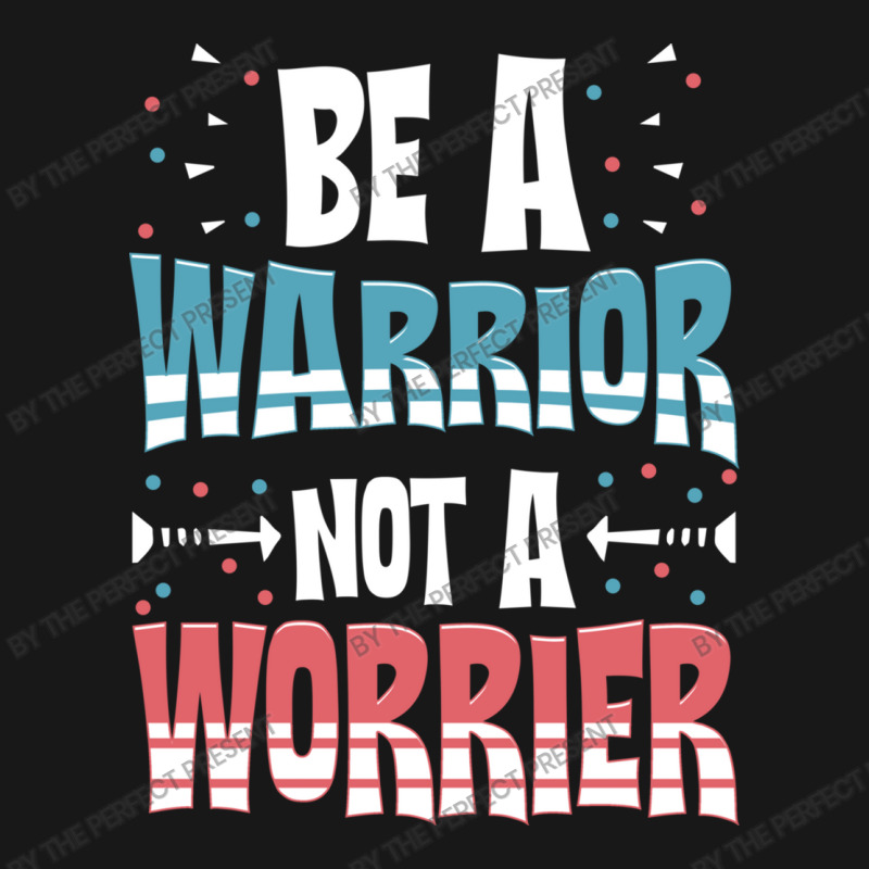 Be A Warrior Not A Worrier Motivational Pun Flannel Shirt | Artistshot