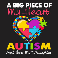 Autism T  Shirt A Big Piece Of My Heart Has Autism And He T-shirt | Artistshot