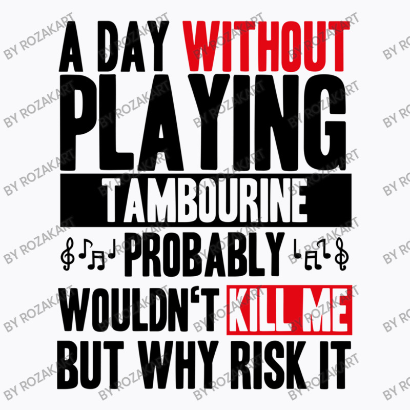 A Day Without Playing Tambourine Funny Quote T-shirt | Artistshot