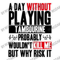 A Day Without Playing Tambourine Funny Quote Zipper Hoodie | Artistshot