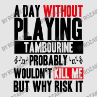 A Day Without Playing Tambourine Funny Quote Exclusive T-shirt | Artistshot