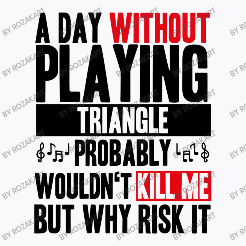 A Day Without Playing Triangle Funny Quote T-shirt | Artistshot