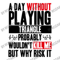 A Day Without Playing Triangle Funny Quote Unisex Hoodie | Artistshot