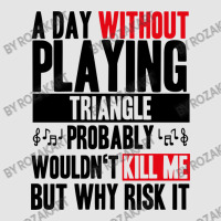 A Day Without Playing Triangle Funny Quote Exclusive T-shirt | Artistshot