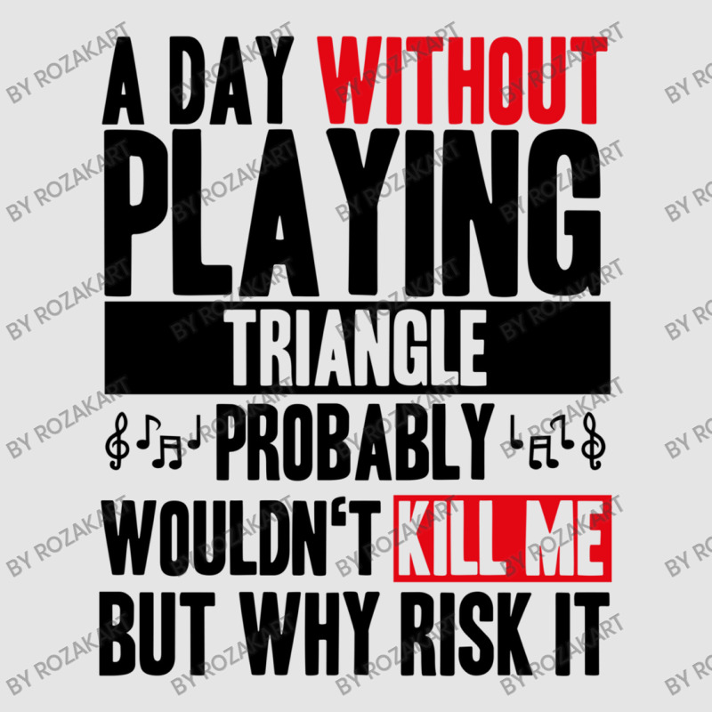 A Day Without Playing Triangle Funny Quote Exclusive T-shirt | Artistshot