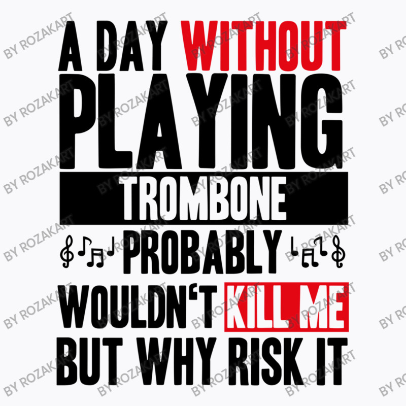 A Day Without Playing Trombone Funny Quote T-shirt | Artistshot