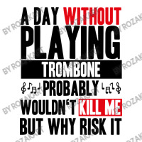 A Day Without Playing Trombone Funny Quote Long Sleeve Shirts | Artistshot