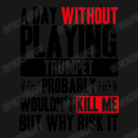 A Day Without Playing Trumpet Funny Quote Flannel Shirt | Artistshot