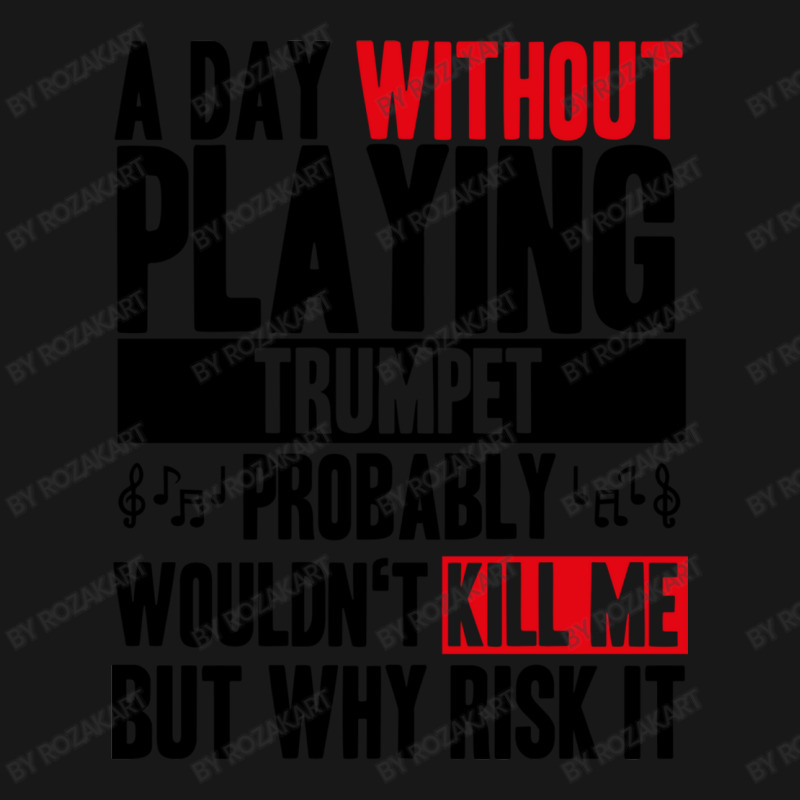 A Day Without Playing Trumpet Funny Quote Flannel Shirt | Artistshot