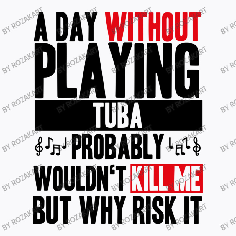 A Day Without Playing Tuba Funny Quote T-shirt | Artistshot