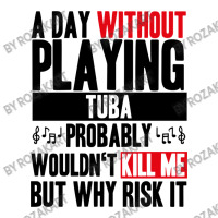 A Day Without Playing Tuba Funny Quote Unisex Hoodie | Artistshot