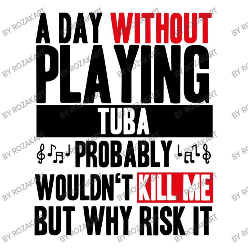 A Day Without Playing Tuba Funny Quote Unisex Hoodie | Artistshot