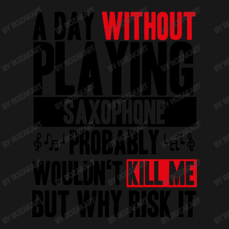 A Day Without Playing Saxophone Funny Quote Flannel Shirt | Artistshot