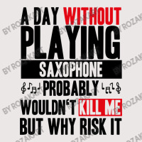 A Day Without Playing Saxophone Funny Quote Pocket T-shirt | Artistshot